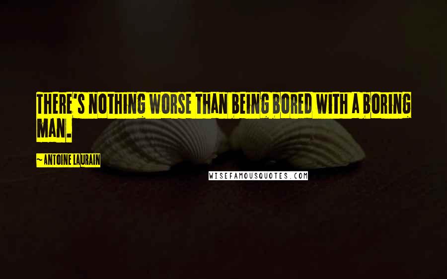 Antoine Laurain Quotes: There's nothing worse than being bored with a boring man.