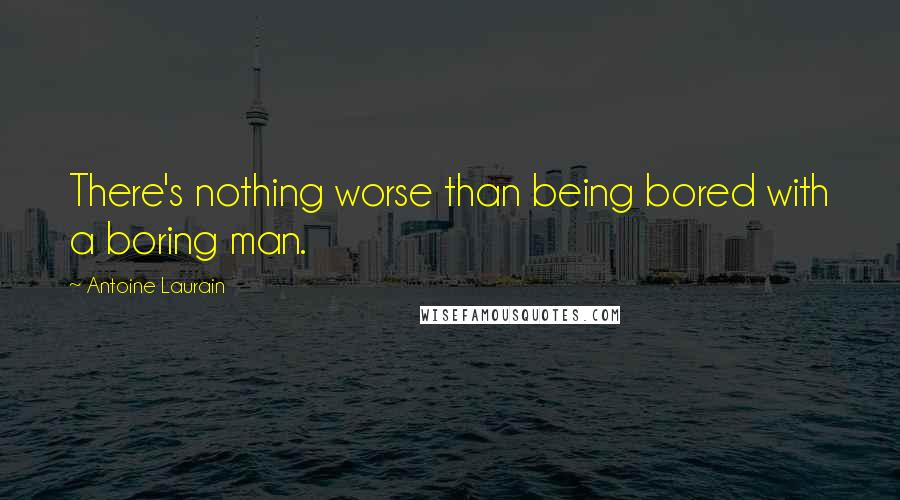 Antoine Laurain Quotes: There's nothing worse than being bored with a boring man.