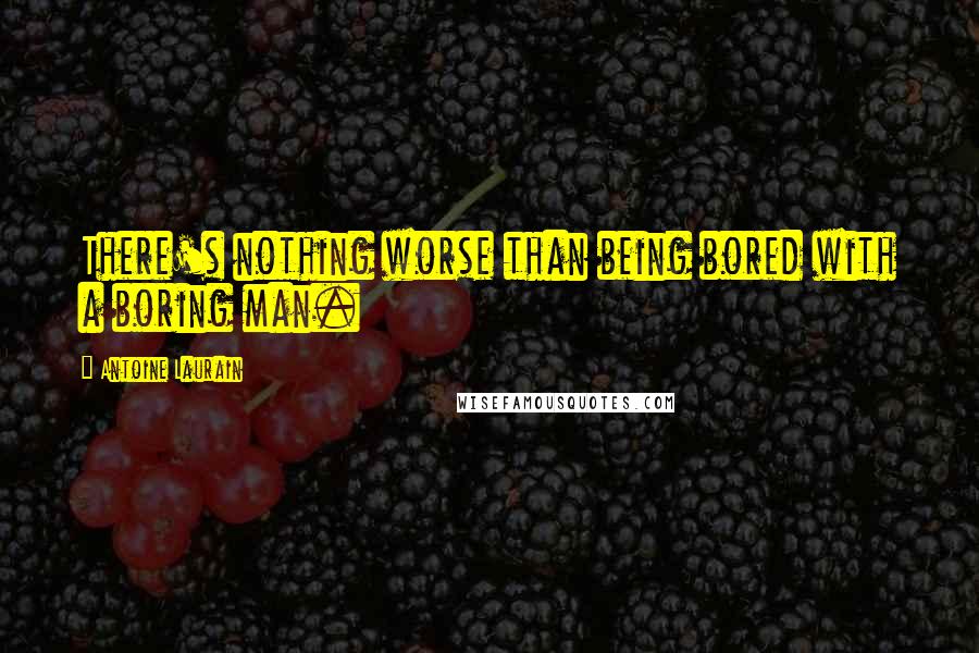 Antoine Laurain Quotes: There's nothing worse than being bored with a boring man.