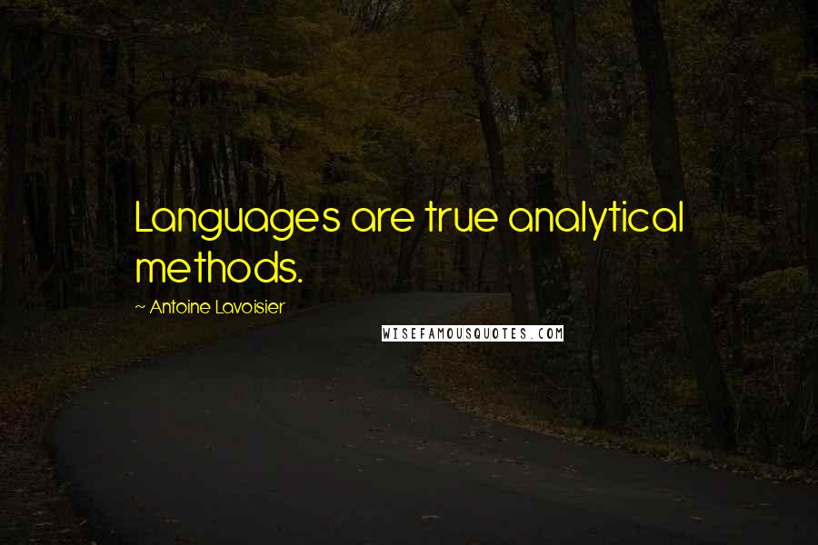 Antoine Lavoisier Quotes: Languages are true analytical methods.