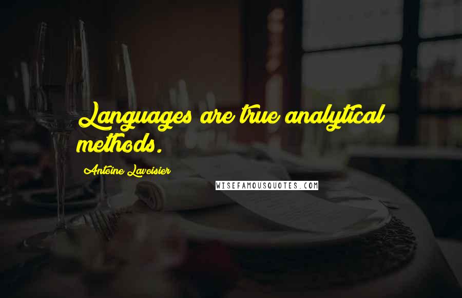 Antoine Lavoisier Quotes: Languages are true analytical methods.