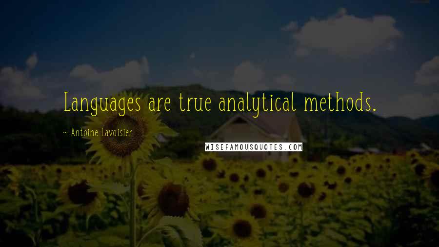 Antoine Lavoisier Quotes: Languages are true analytical methods.