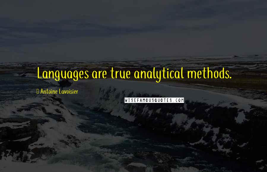 Antoine Lavoisier Quotes: Languages are true analytical methods.