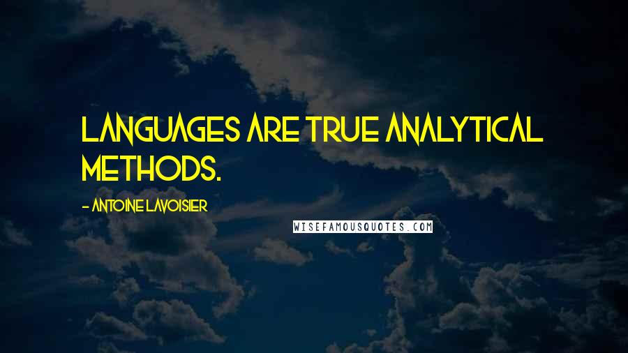 Antoine Lavoisier Quotes: Languages are true analytical methods.