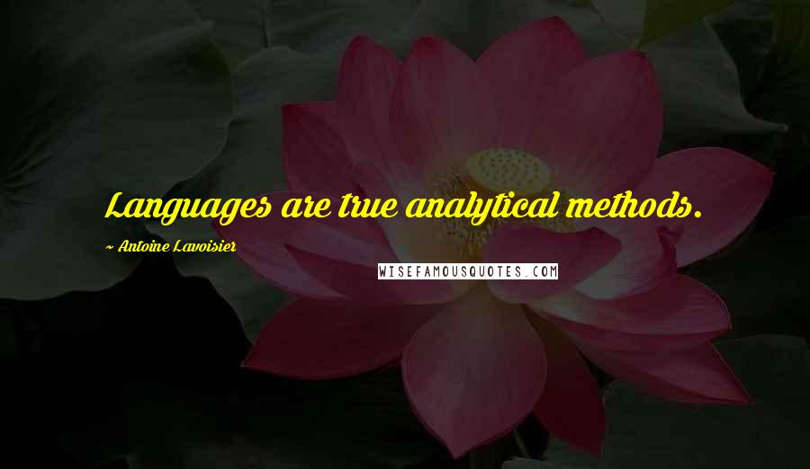 Antoine Lavoisier Quotes: Languages are true analytical methods.