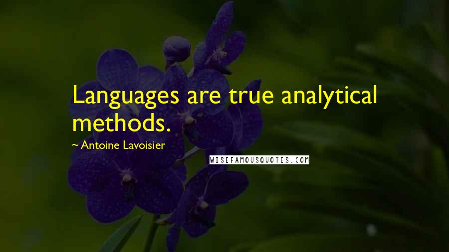 Antoine Lavoisier Quotes: Languages are true analytical methods.