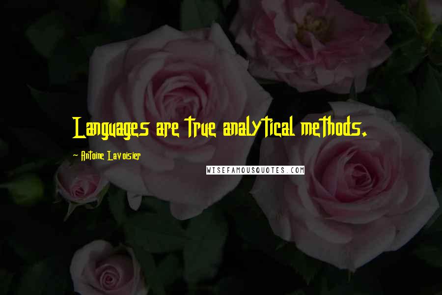 Antoine Lavoisier Quotes: Languages are true analytical methods.