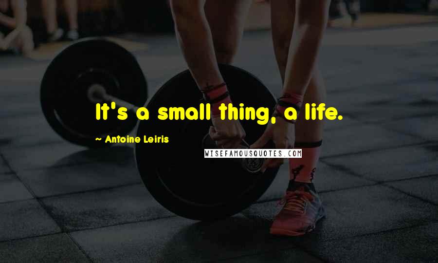 Antoine Leiris Quotes: It's a small thing, a life.