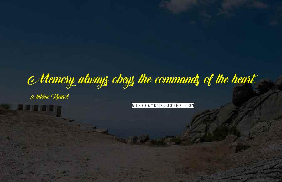 Antoine Rivarol Quotes: Memory always obeys the commands of the heart.