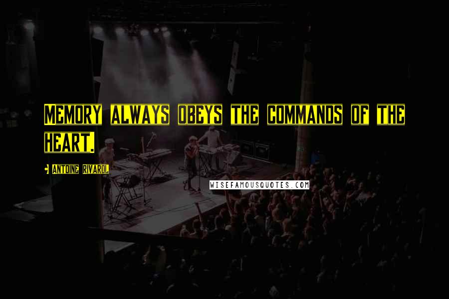 Antoine Rivarol Quotes: Memory always obeys the commands of the heart.