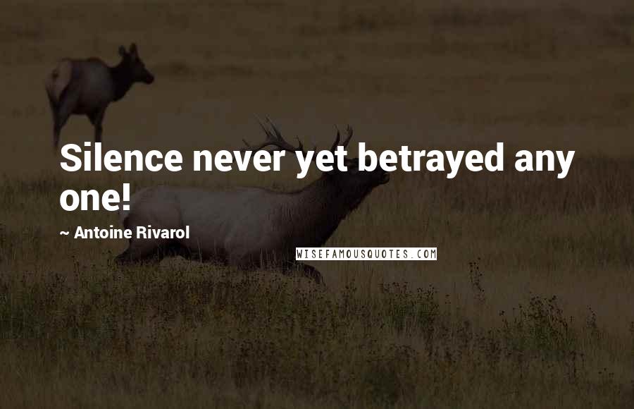 Antoine Rivarol Quotes: Silence never yet betrayed any one!