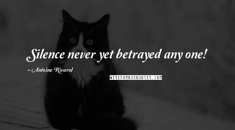 Antoine Rivarol Quotes: Silence never yet betrayed any one!