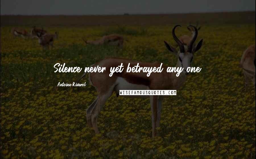 Antoine Rivarol Quotes: Silence never yet betrayed any one!