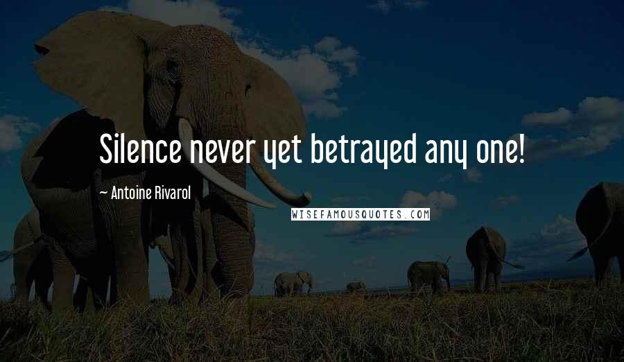 Antoine Rivarol Quotes: Silence never yet betrayed any one!