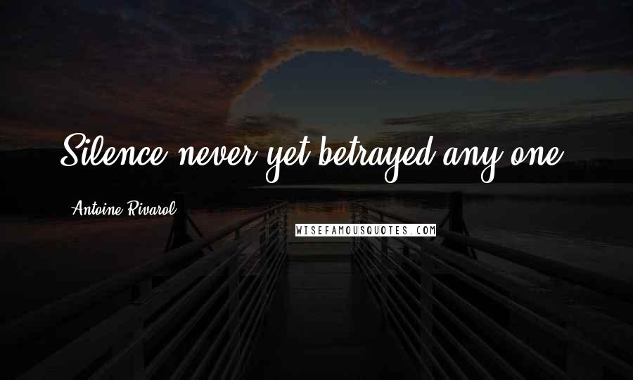 Antoine Rivarol Quotes: Silence never yet betrayed any one!