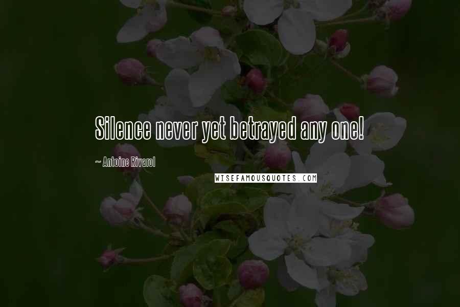 Antoine Rivarol Quotes: Silence never yet betrayed any one!