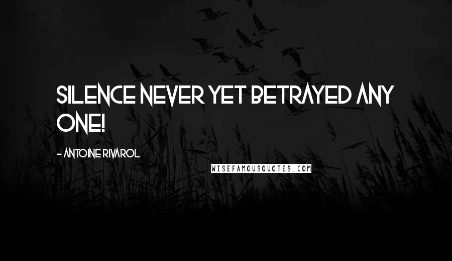 Antoine Rivarol Quotes: Silence never yet betrayed any one!