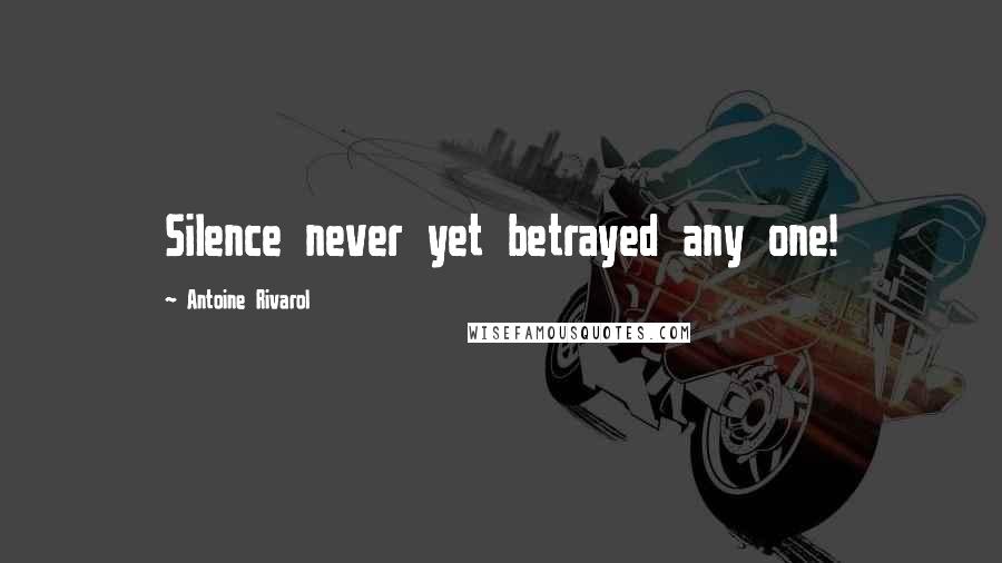Antoine Rivarol Quotes: Silence never yet betrayed any one!