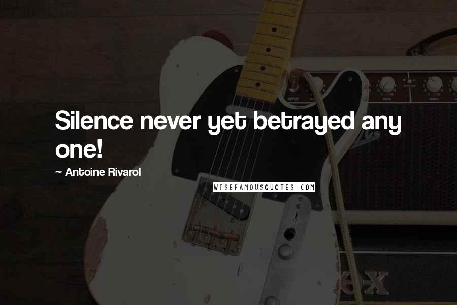 Antoine Rivarol Quotes: Silence never yet betrayed any one!