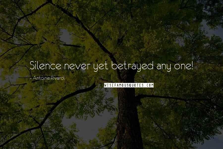 Antoine Rivarol Quotes: Silence never yet betrayed any one!
