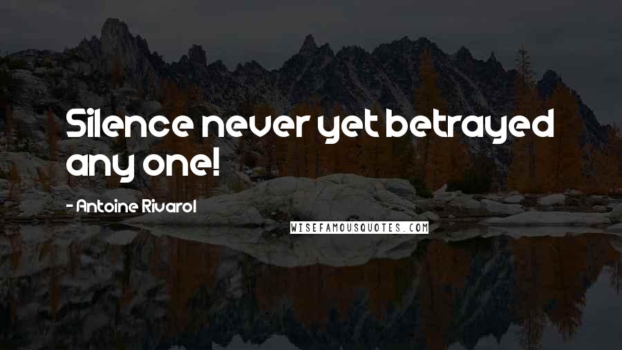 Antoine Rivarol Quotes: Silence never yet betrayed any one!