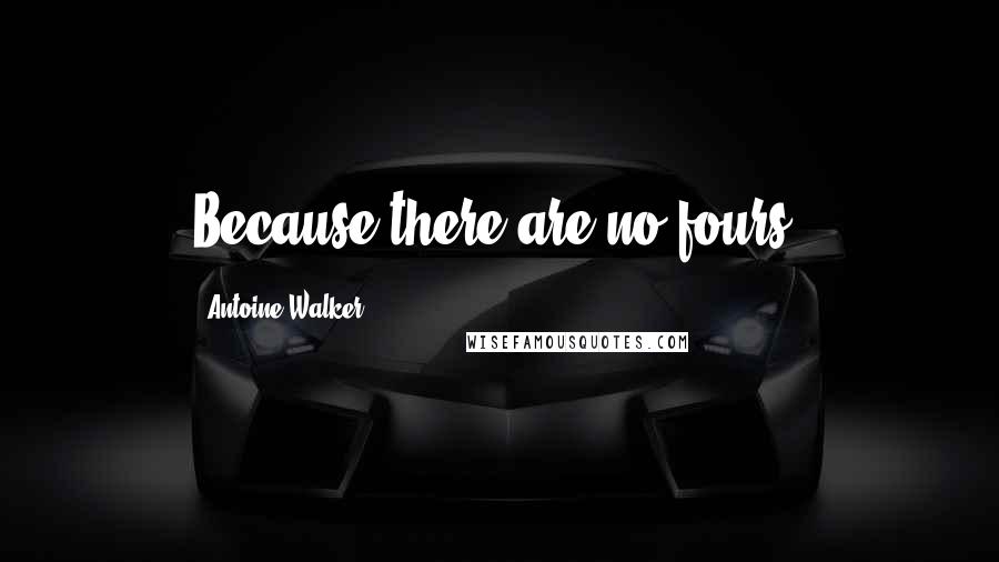 Antoine Walker Quotes: Because there are no fours.