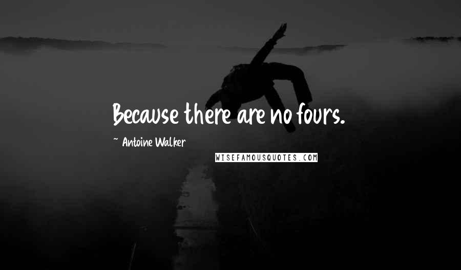 Antoine Walker Quotes: Because there are no fours.