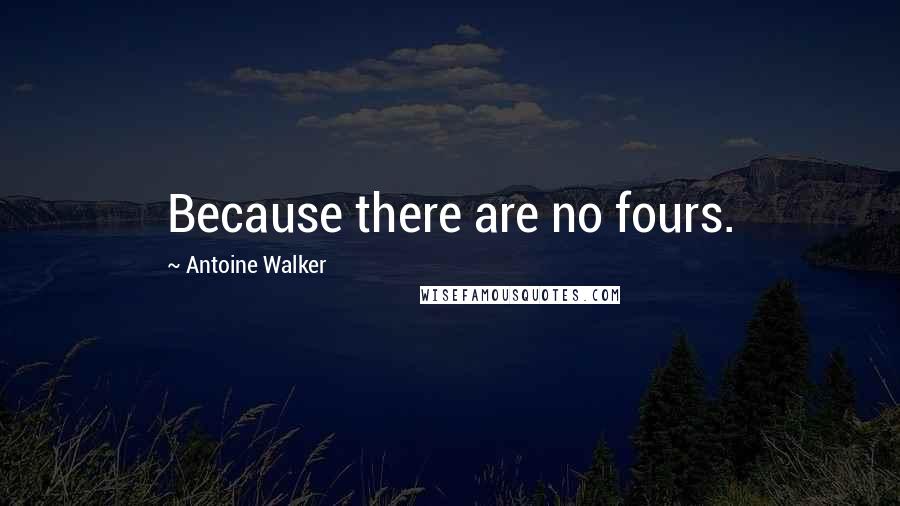 Antoine Walker Quotes: Because there are no fours.