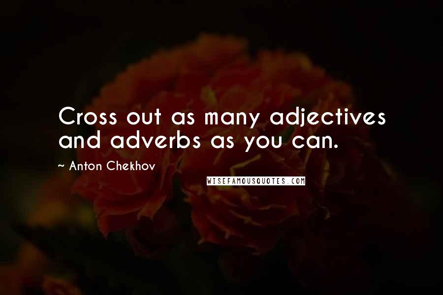 Anton Chekhov Quotes: Cross out as many adjectives and adverbs as you can.