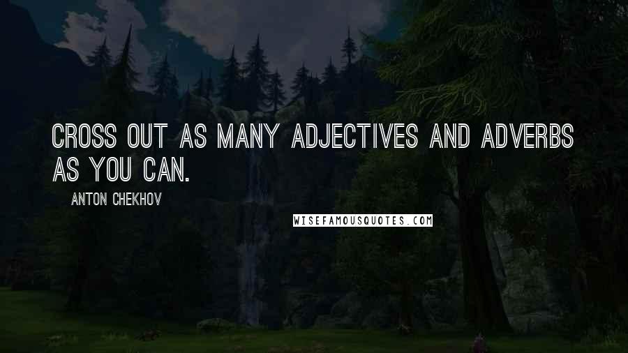 Anton Chekhov Quotes: Cross out as many adjectives and adverbs as you can.