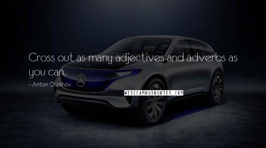 Anton Chekhov Quotes: Cross out as many adjectives and adverbs as you can.
