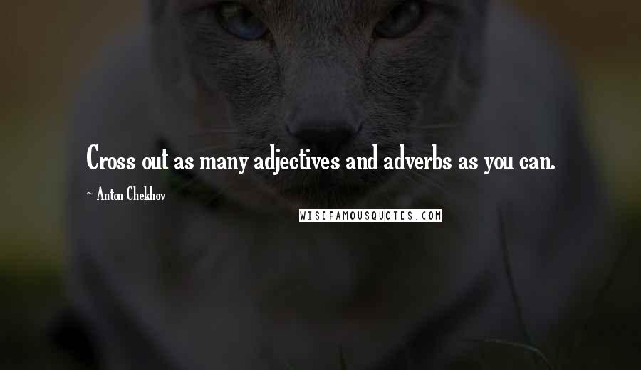 Anton Chekhov Quotes: Cross out as many adjectives and adverbs as you can.