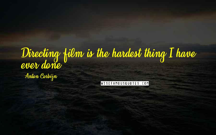 Anton Corbijn Quotes: Directing film is the hardest thing I have ever done.