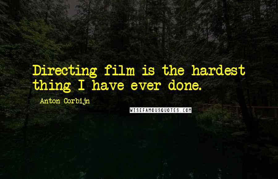 Anton Corbijn Quotes: Directing film is the hardest thing I have ever done.