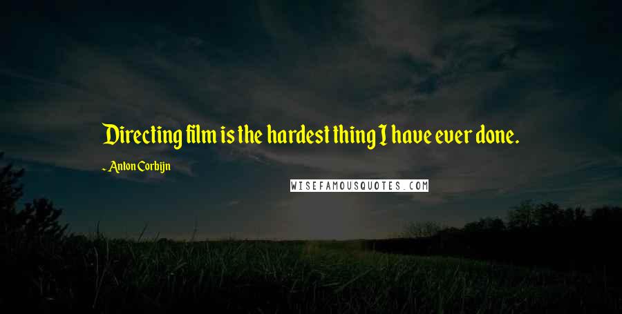 Anton Corbijn Quotes: Directing film is the hardest thing I have ever done.