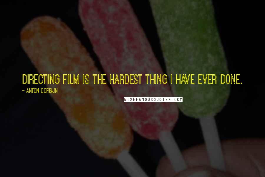 Anton Corbijn Quotes: Directing film is the hardest thing I have ever done.