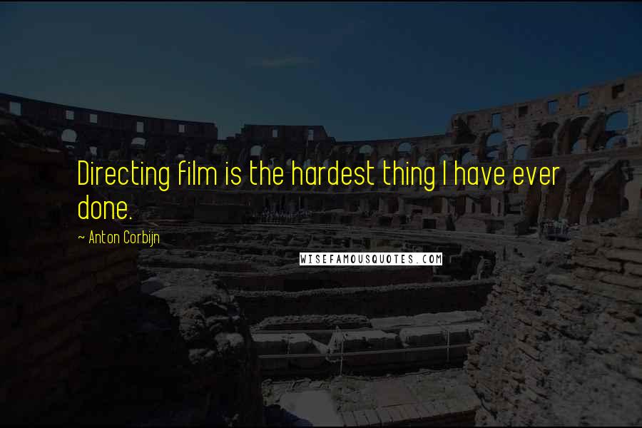 Anton Corbijn Quotes: Directing film is the hardest thing I have ever done.