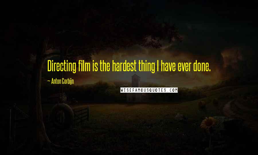 Anton Corbijn Quotes: Directing film is the hardest thing I have ever done.