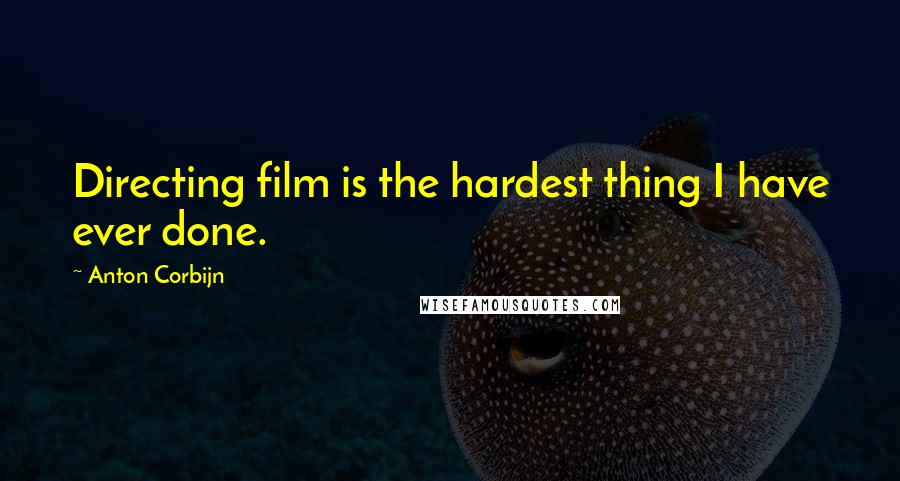 Anton Corbijn Quotes: Directing film is the hardest thing I have ever done.