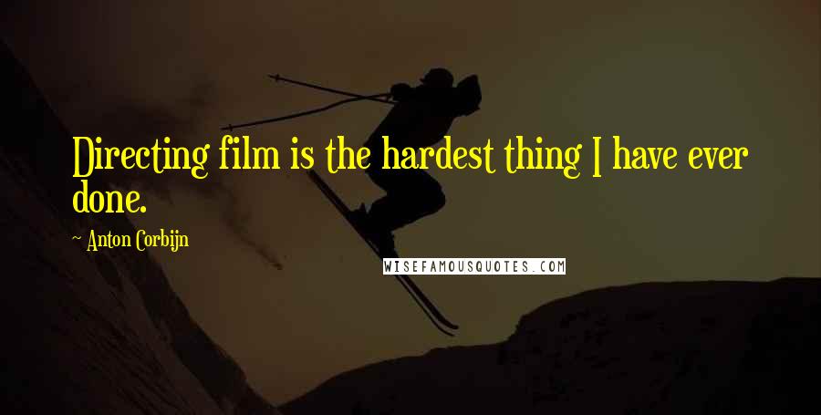 Anton Corbijn Quotes: Directing film is the hardest thing I have ever done.