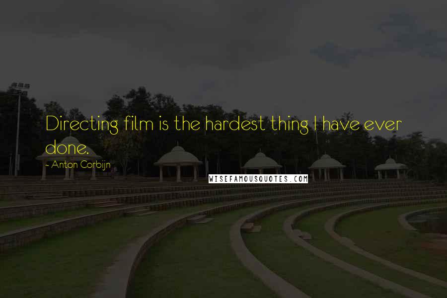 Anton Corbijn Quotes: Directing film is the hardest thing I have ever done.