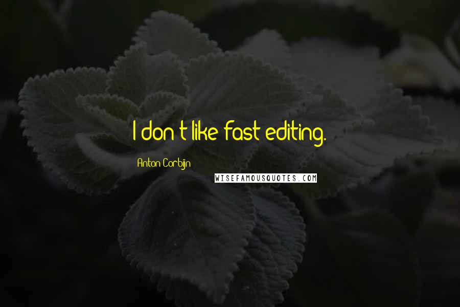Anton Corbijn Quotes: I don't like fast editing.