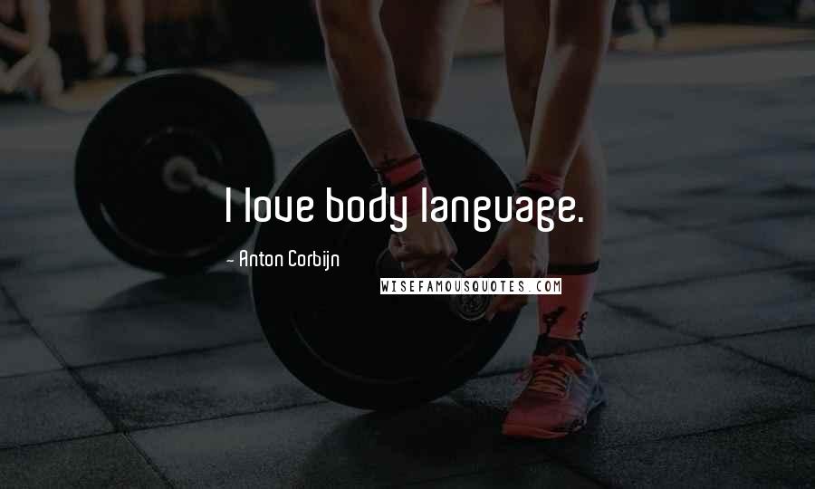 Anton Corbijn Quotes: I love body language.