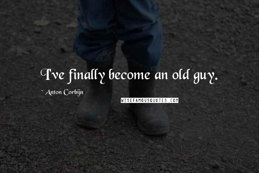 Anton Corbijn Quotes: I've finally become an old guy.