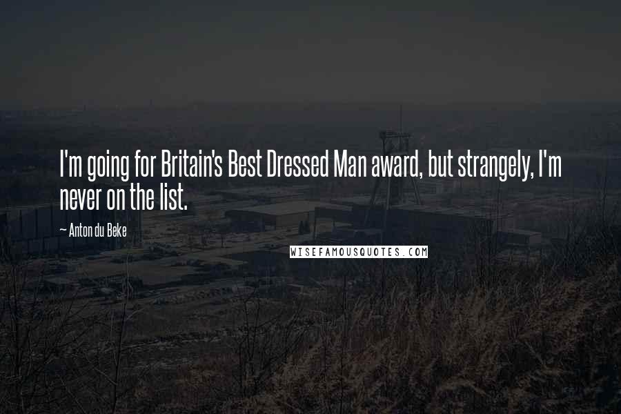 Anton Du Beke Quotes: I'm going for Britain's Best Dressed Man award, but strangely, I'm never on the list.