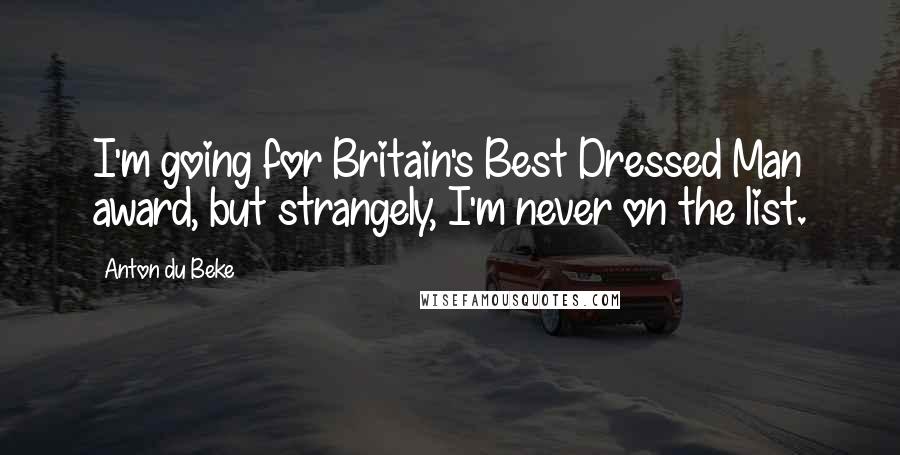 Anton Du Beke Quotes: I'm going for Britain's Best Dressed Man award, but strangely, I'm never on the list.