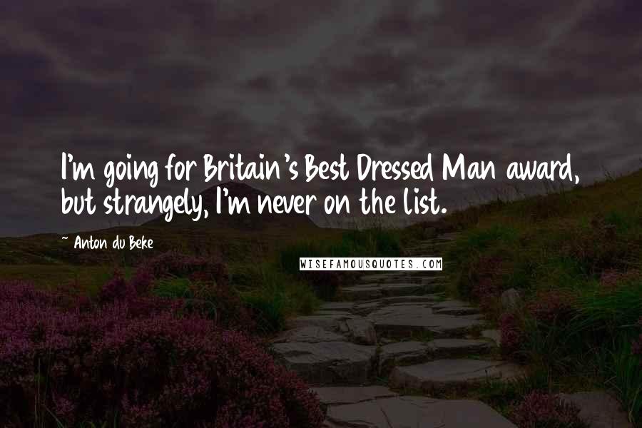 Anton Du Beke Quotes: I'm going for Britain's Best Dressed Man award, but strangely, I'm never on the list.