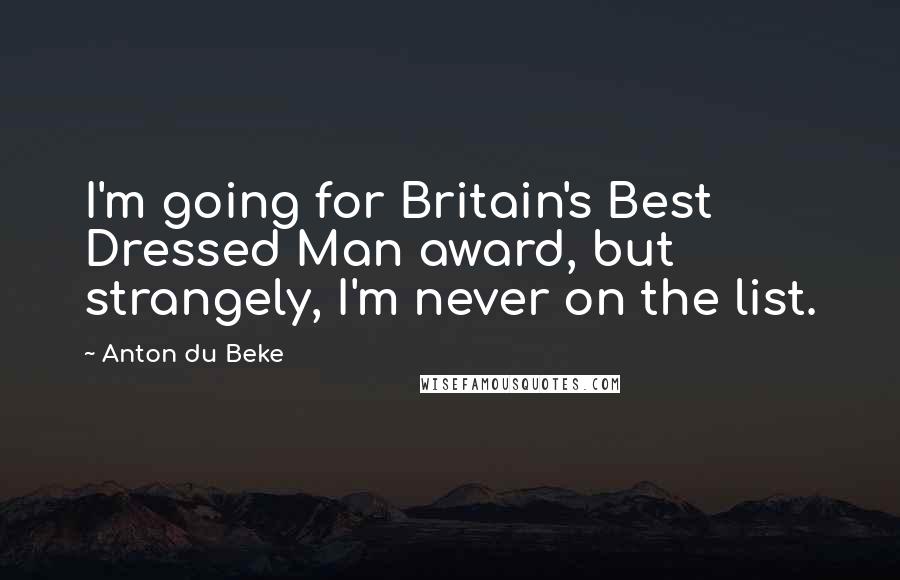 Anton Du Beke Quotes: I'm going for Britain's Best Dressed Man award, but strangely, I'm never on the list.