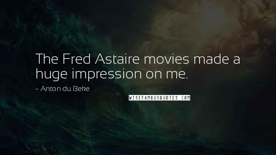 Anton Du Beke Quotes: The Fred Astaire movies made a huge impression on me.