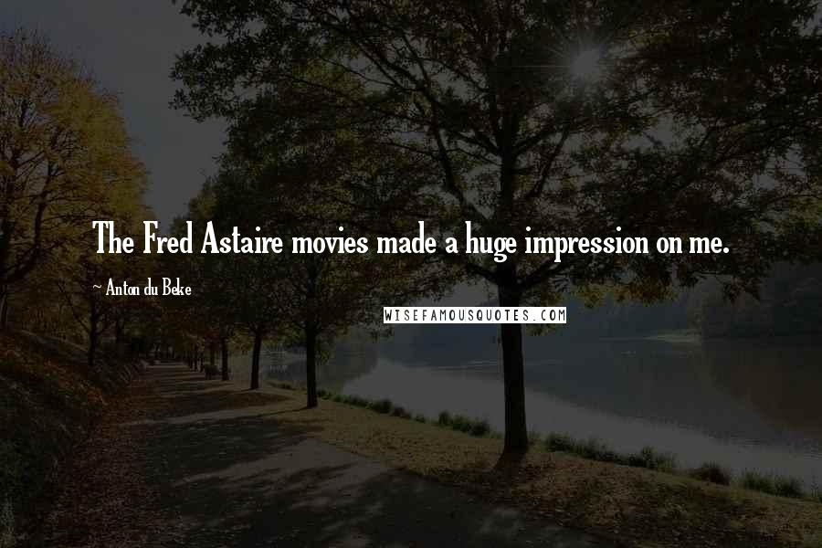 Anton Du Beke Quotes: The Fred Astaire movies made a huge impression on me.